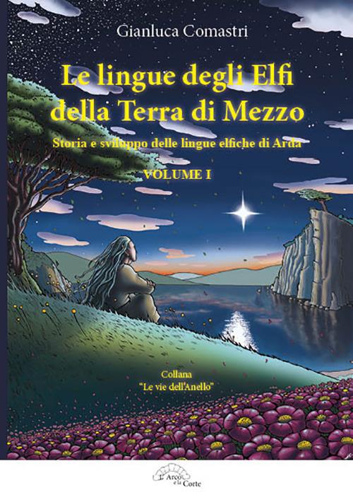 Le lingue degli elfi delle Terre di Mezzo. Vol. 1: storia e sviluppo delle lingue elfiche di Arda - Comastri Gianluca - copertina