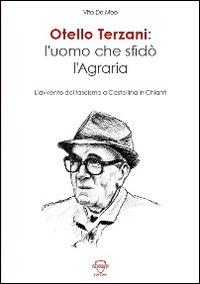 Otello Terzani. L'uomo che sfidò l'agraria. L'avvento del fascismo a Castellina in Chianti - Vito De Meo - copertina