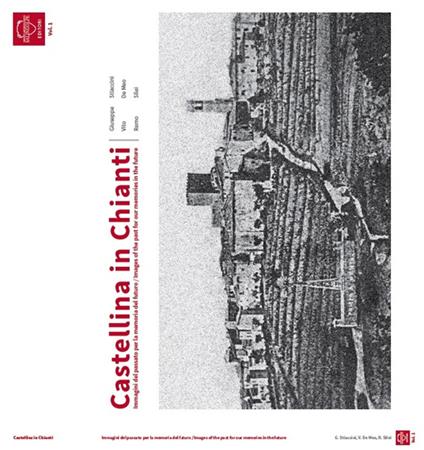 Castellina in Chianti. Immagini del passato per la memoria del futuro-Images of the past for our memories in the future. Ediz. bilingue. Vol. 1 - Giuseppe Stiaccini,Vito De Meo,Remo Silei - copertina