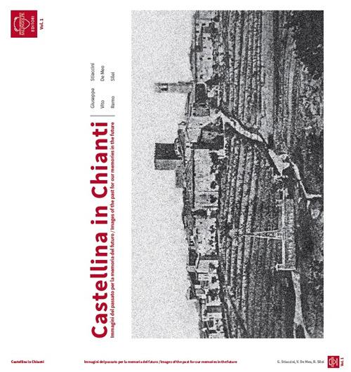 Castellina in Chianti. Immagini del passato per la memoria del futuro-Images of the past for our memories in the future. Ediz. bilingue. Vol. 1 - Giuseppe Stiaccini,Vito De Meo,Remo Silei - copertina