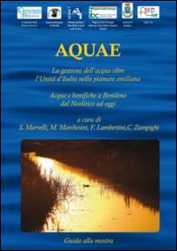 Aquae. La gestione dell'acqua oltre l'Unità d'Italia nella pianura emiliana. Acque e bonifiche a Bondeno dal Neolitico ad oggi. Catalogo della mostra - copertina