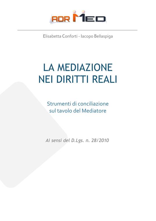 La mediazione nei diritti reali. Strumenti di conciliazione sul tavolo del mediatore - Elisabetta Conforti,Iacopo Bellaspiga - copertina