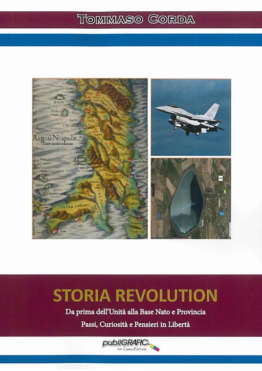 Storia revolution. Da prima dell'Unità alla base Nato e provincia. Passi, curiosità e pensieri in libertà - Tommaso Corda - copertina