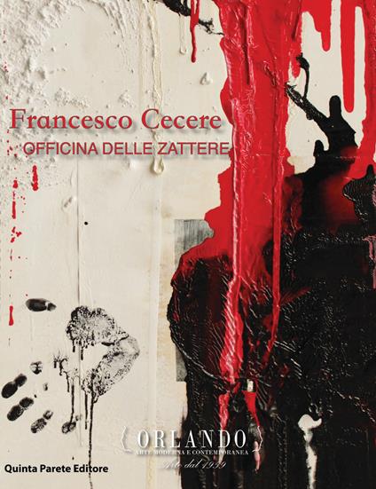 Francesco Cecere. Officina delle Zattere. Catalogo della mostra. Ediz. multilingue - Alessandro Orlando - copertina