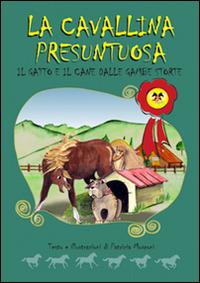 La cavallina presuntuosa. Il gatto e il cane dalle gambe storte - Patrizia Mosconi - copertina