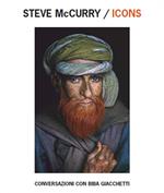 Steve McCurry/Icons. Conversazioni con Biba Giacchetti. Ediz. italiana, inglese, francese e olandese