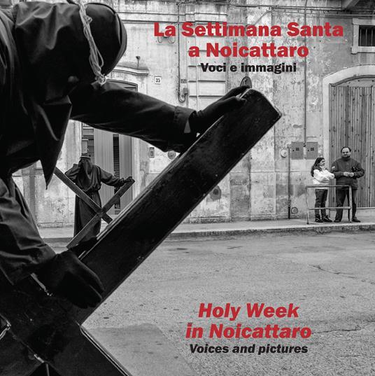 La settimana santa a Noicattaro. Voci e immagini-Holy week in Noicattaro. Voices and pictures - copertina