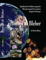 Biotopi di Bleher. Spedizioni in habitat acquatici. Biotopi acquatici in natura. Acquario biotopo. Ediz. illustrata