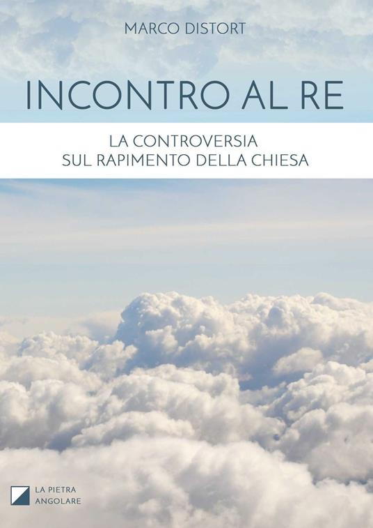 Incontro al Re. La controversia sul rapimento della Chiesa - Marco Distort - copertina