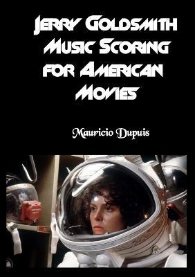 Jerry Goldsmith. Music scoring for american movies - Mauricio Dupuis - copertina