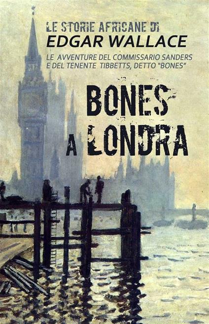 Bones a Londra. Le storie africane. Vol. 7 - Edgar Wallace,Mauricio Dupuis - ebook
