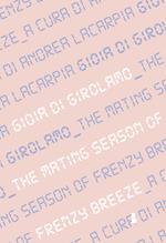 Gioia Di Girolamo. The mating season of Frenzy Breeze. Catalogo della mostra (Milano, 16 maggio-14 giugno 2019). Ediz. italiana e inglese