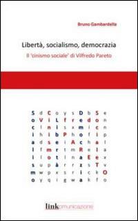 Libertà, socialismo, democrazia. Il «cinismo sociale» di Vilfredo Pareto - Bruno Gambardella - copertina