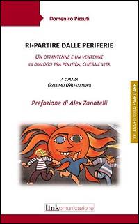 Ri-partire dalle periferie. Un ottantenne e un ventenne in dialogo tra politica, Chiesa e vita - Domenico Pizzuti - copertina