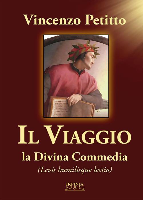 Il viaggio. La Divina Commedia. Levis humilisque lectio - Vincenzo Petitto - copertina