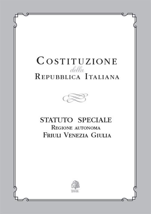 Costituzione della Repubblica Italiana. Statuto Speciale Regione Autonoma Friuli Venezia Giulia - copertina
