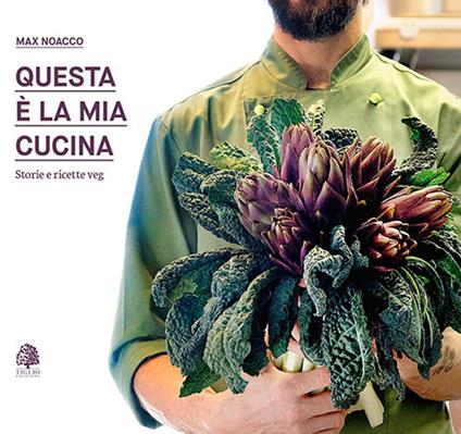 Questa è la mia cucina. Storie e ricette veg. Nuova ediz. - Max Noacco - copertina