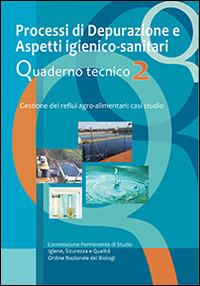 Processi di depurazione e aspetti igienico-sanitari. Quaderno tecnico. Gestione dei reflui agro-alimentari. Casi di studio. Vol. 2 - copertina