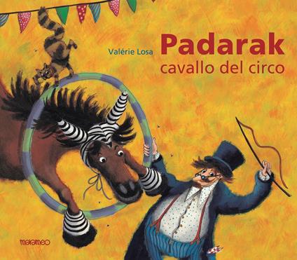 Padarak, cavallo del circo. Ediz. illustrata - Valèrie Losa - copertina