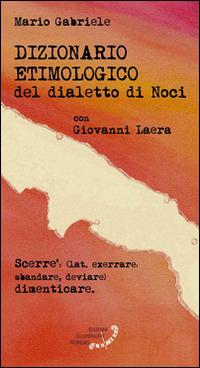 Dizionario etimologico del dialetto di Noci - Mario Gabriele,Giovanni Laera - copertina