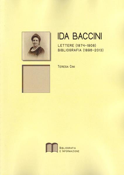 Ida Baccini. Lettere (1874-1908). Bibliografia (1896-2013) - Teresa Cini - copertina
