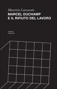 Marcel Duchamp e il rifiuto del lavoro - Maurizio Lazzarato - copertina