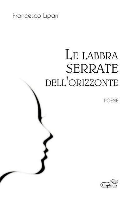 Le labbra serrate dell'orizzonte - Francesco Lipari - ebook
