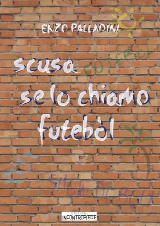 Scusa se lo chiamo futébol - Enzo Palladini - copertina