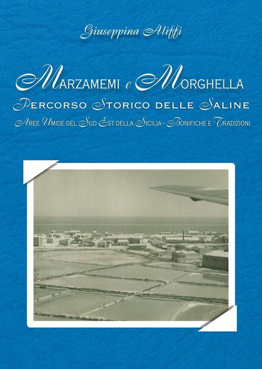 Marzamemi e Morghella. Percorso storico delle saline. Aree umide del sud-est della Sicilia. Bonifiche e tradizioni - Giuseppina Aliffi - copertina