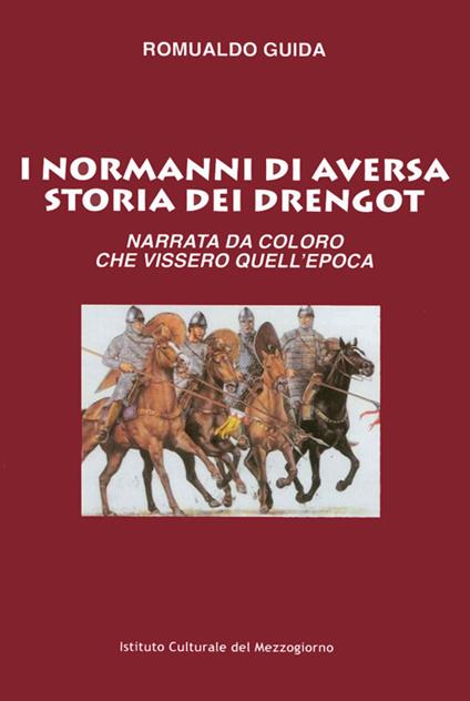 I Normanni di Aversa. Storia dei Drengot. Narrata da coloro che vissero quell'epoca - Romualdo Guida - copertina