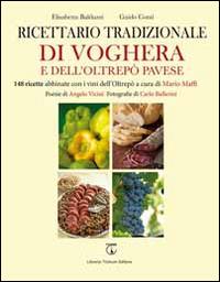 Ricettario tradizionale di Voghera e dell'Oltrepò Pavese. 148 ricette abbinate con i vini dell'Oltrepò - Elisabetta Balduzzi,Guido Conti - copertina
