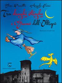 Tra draghi streghe e gnomò dell'Oltrepò - Elisa Pianetta,Angelo Vicini - copertina