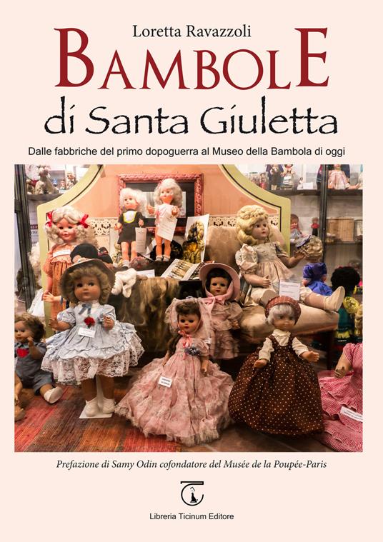Bambole di Santa Giuletta. Dalle fabbriche del primo dopoguerra al Museo della Bambola di oggi - Loretta Ravazzoli - copertina