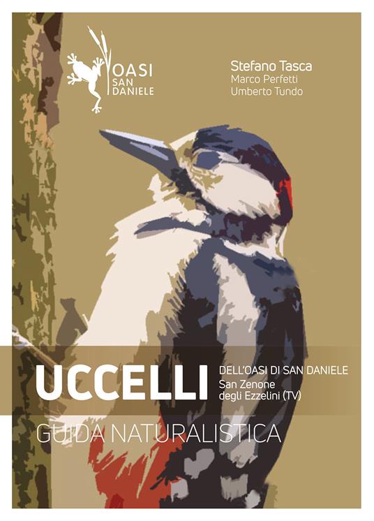 Uccelli. Guida naturalistica dell'Oasi di San Daniele. San Zenone degli Ezzelini (TV) - Stefano Tasca,Marco Perfetti,Umberto Tundo - copertina
