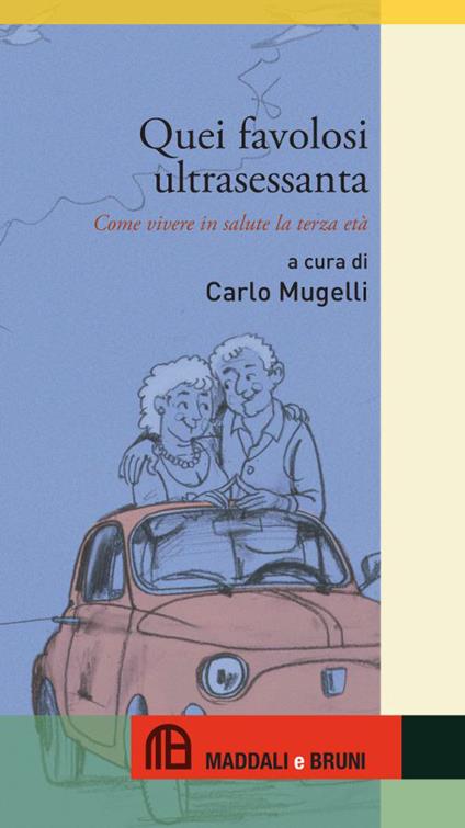 Quei favolosi ultrasessanta. Come vivere in salute la terza età - copertina