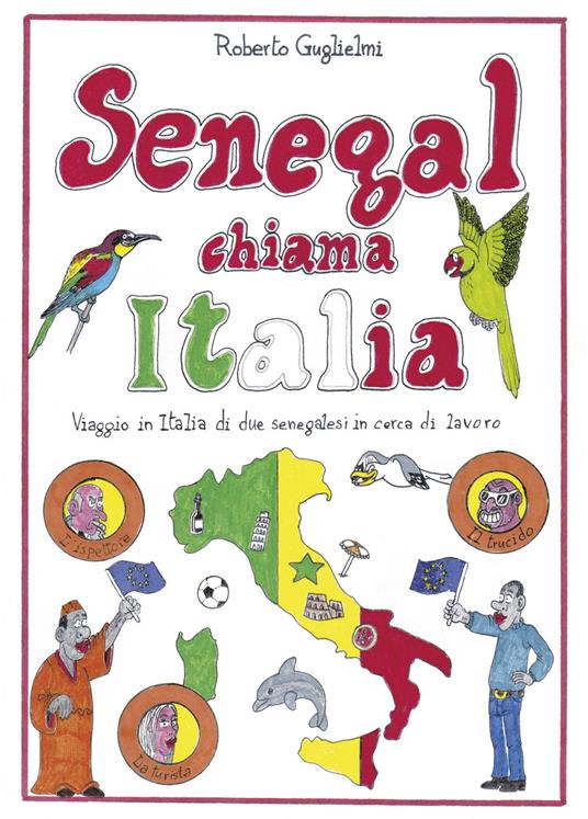 Senegal chiama Italia. Viaggio in Italia di due senegalesi in cerca di lavoro - Roberto Guglielmi - copertina