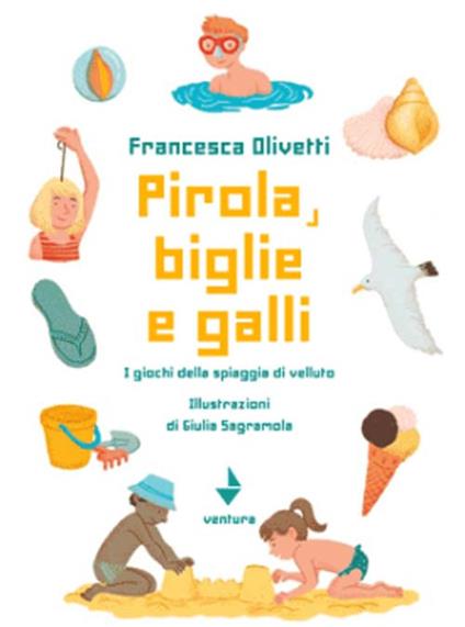 Pirola, biglie e galli. I giochi della spiaggia di velluto - Francesca Olivetti - copertina