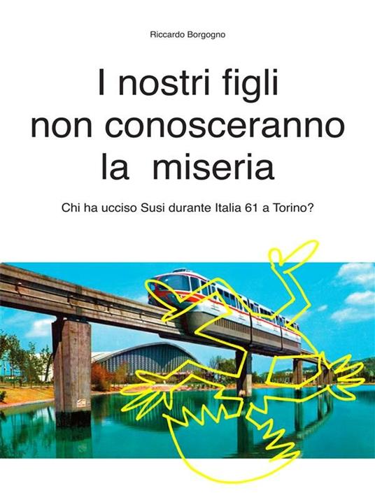 I nostri figli non conosceranno la miseria - Riccardo Borgogno - ebook