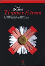 Ti amo e ti temo. Il paradosso dell'amore al tempo dell'individualismo