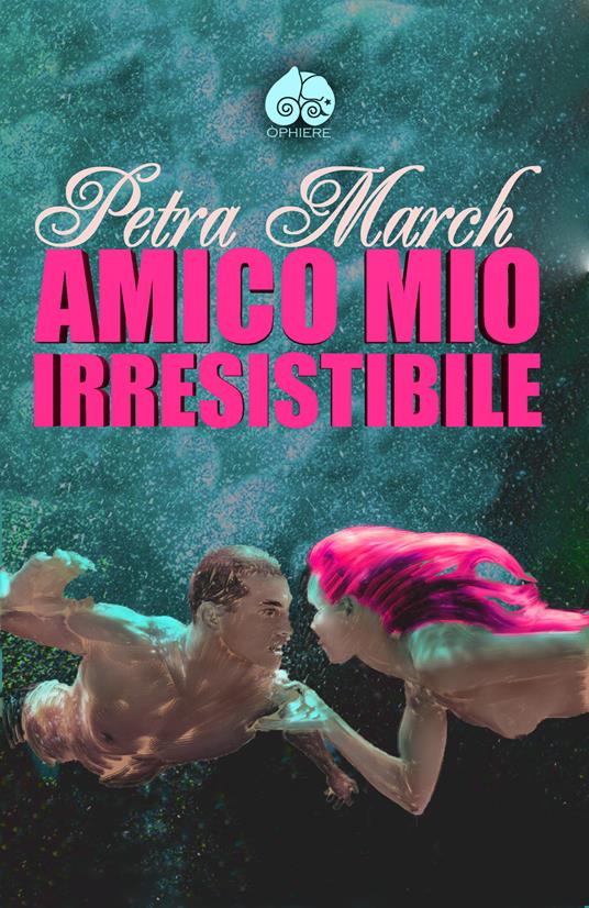 Amico mio irresistibile - Petra March - copertina