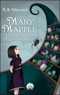 Mary Mapple e la spezieria della morte - K. B. Wingard - copertina