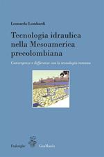 Tecnologia idraulica nella Mesoamerica precolombiana. Convergenze e differenze con la tecnologia romana