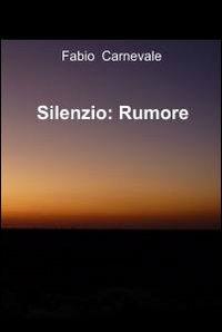 Silenzio. Rumore - Fabio Carnevale - copertina