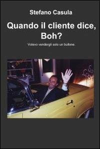 Quando il cliente dice, boh? - Stefano Casula - copertina
