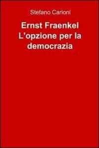 Ernst Fraenkel. L'opzione per la democrazia - Stefano Carloni - copertina