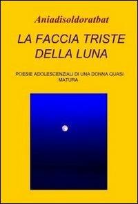La faccia triste della luna - Ania Di Sol - copertina