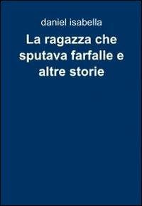 La ragazza che sputava farfalle e altre storie - Daniel Isabella - copertina