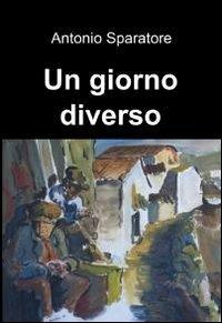 Un giorno diverso - Antonio Sparatore - copertina