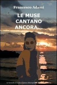 Le muse cantano ancora... - Francesco Adami - copertina