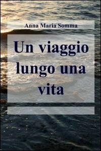 Un viaggio lungo una vita - Anna Maria Somma - copertina
